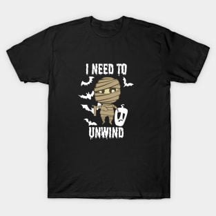 Halloween - I Need To Unwind Funny insane Mummy T-Shirt